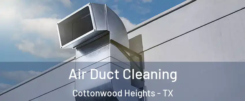 Air Duct Cleaning Cottonwood Heights - TX