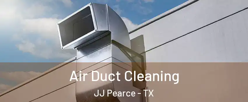 Air Duct Cleaning JJ Pearce - TX