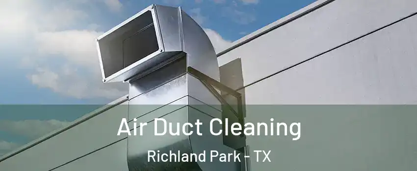 Air Duct Cleaning Richland Park - TX