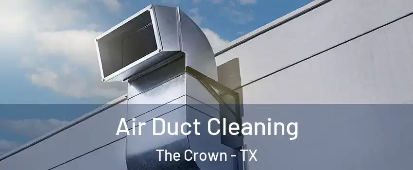 Air Duct Cleaning The Crown - TX