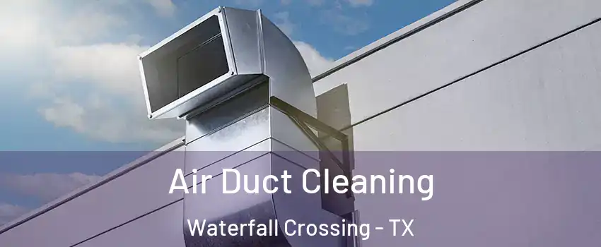 Air Duct Cleaning Waterfall Crossing - TX