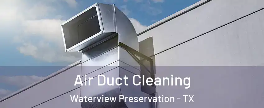 Air Duct Cleaning Waterview Preservation - TX