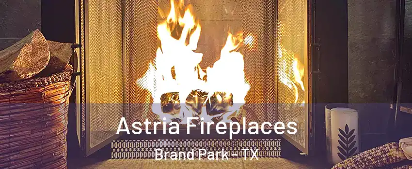 Astria Fireplaces Brand Park - TX