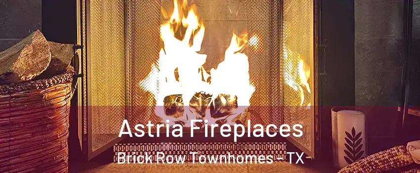 Astria Fireplaces Brick Row Townhomes - TX