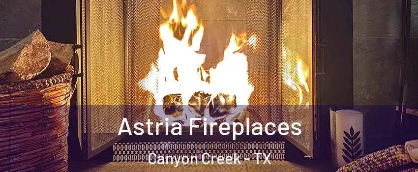 Astria Fireplaces Canyon Creek - TX