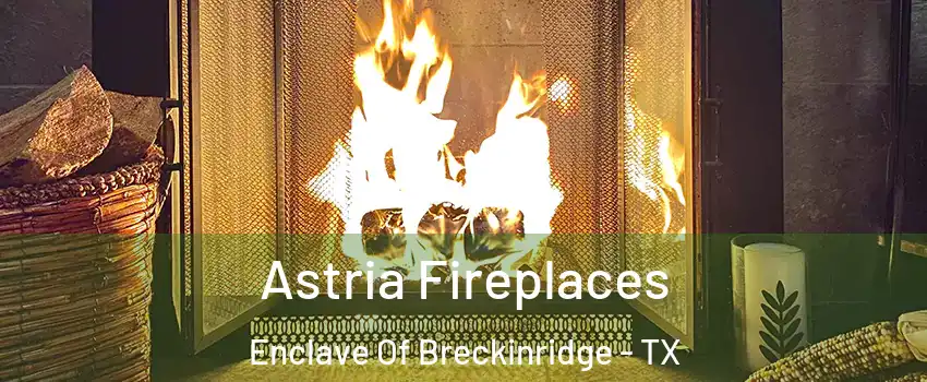 Astria Fireplaces Enclave Of Breckinridge - TX