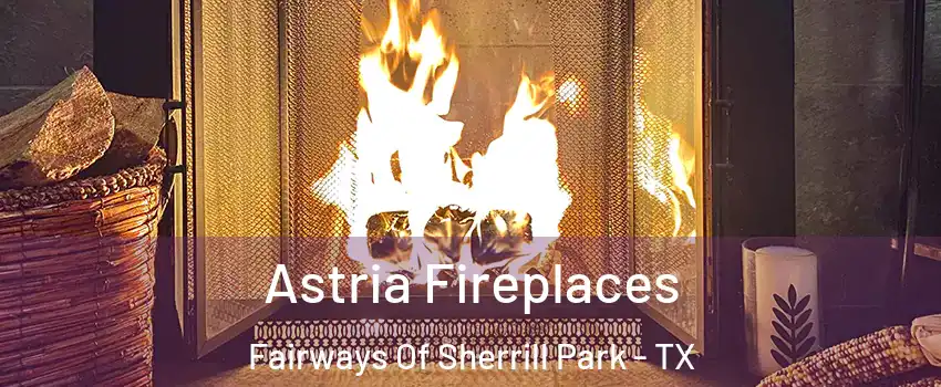 Astria Fireplaces Fairways Of Sherrill Park - TX