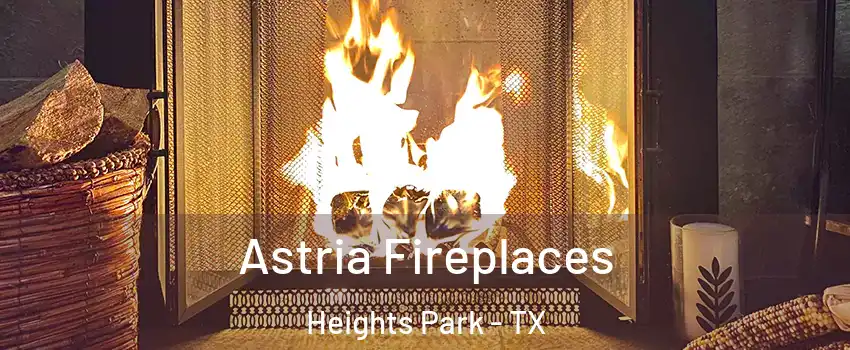 Astria Fireplaces Heights Park - TX