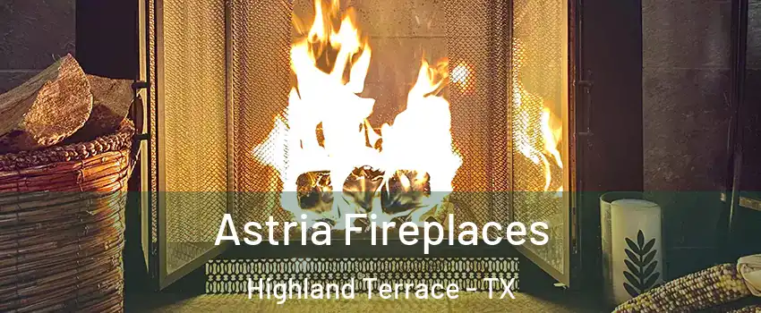Astria Fireplaces Highland Terrace - TX