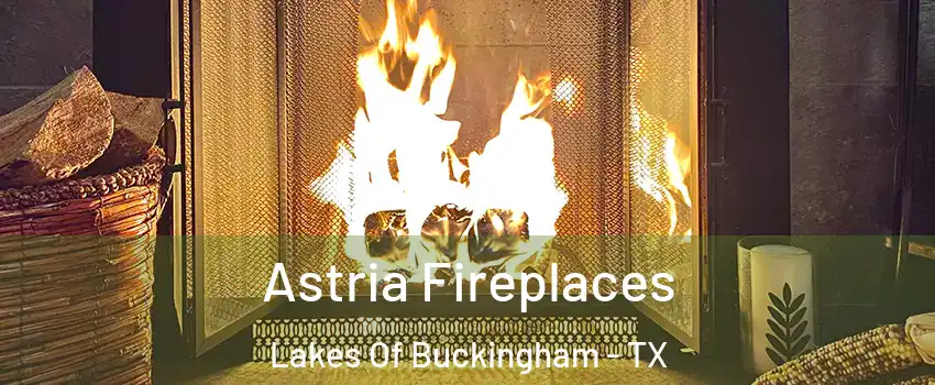 Astria Fireplaces Lakes Of Buckingham - TX
