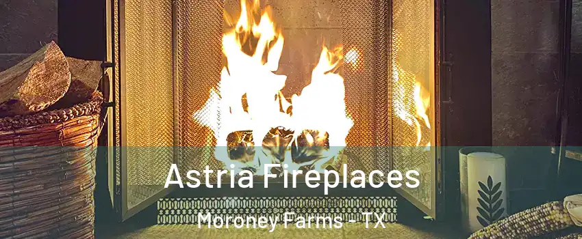 Astria Fireplaces Moroney Farms - TX