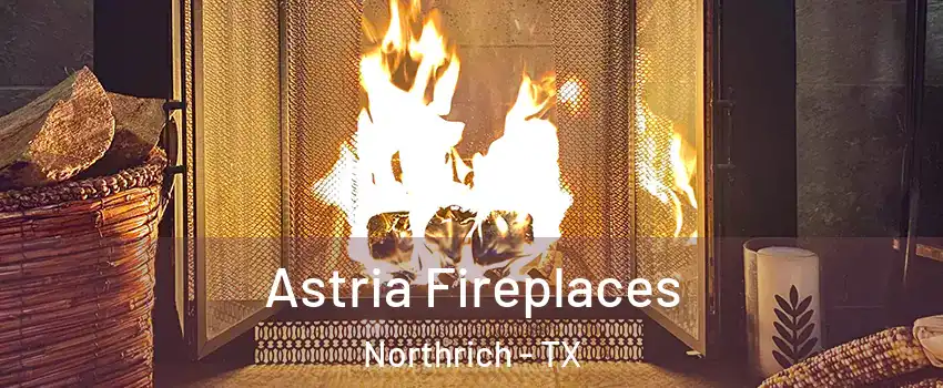 Astria Fireplaces Northrich - TX