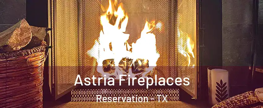 Astria Fireplaces Reservation - TX