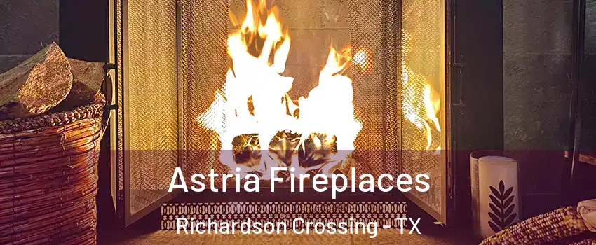 Astria Fireplaces Richardson Crossing - TX