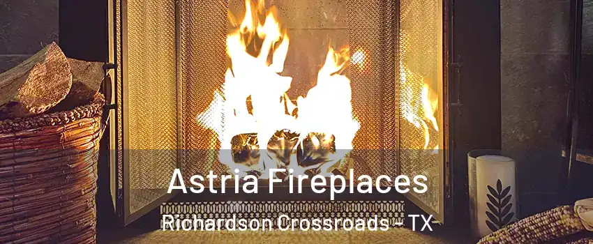 Astria Fireplaces Richardson Crossroads - TX