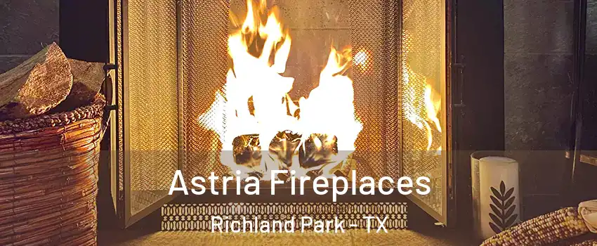 Astria Fireplaces Richland Park - TX