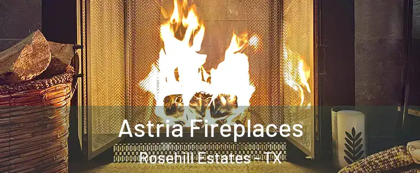 Astria Fireplaces Rosehill Estates - TX
