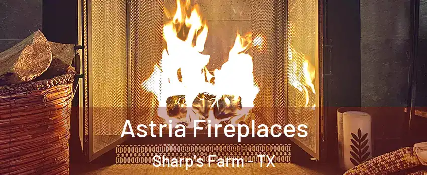 Astria Fireplaces Sharp's Farm - TX