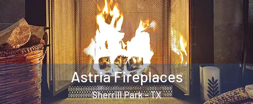 Astria Fireplaces Sherrill Park - TX