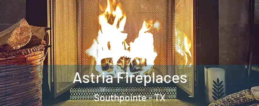 Astria Fireplaces Southpointe - TX