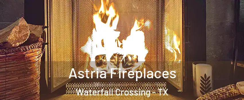 Astria Fireplaces Waterfall Crossing - TX