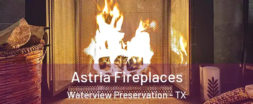 Astria Fireplaces Waterview Preservation - TX