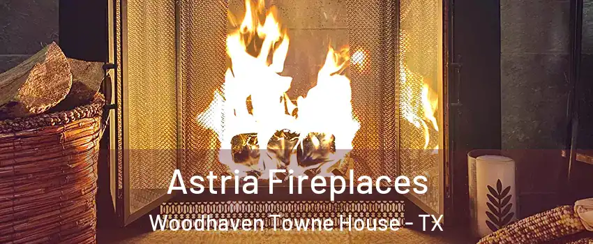 Astria Fireplaces Woodhaven Towne House - TX