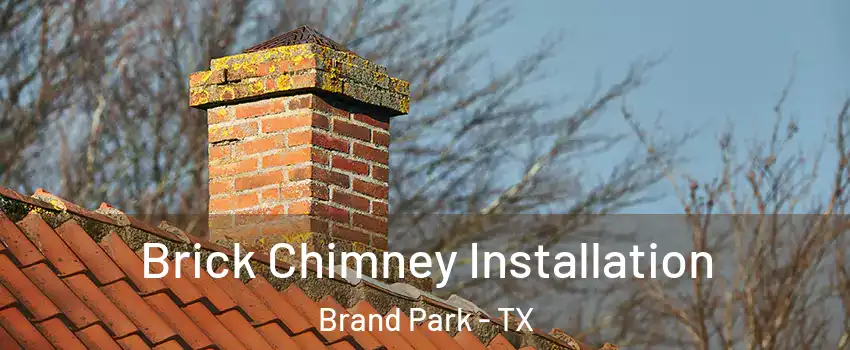 Brick Chimney Installation Brand Park - TX