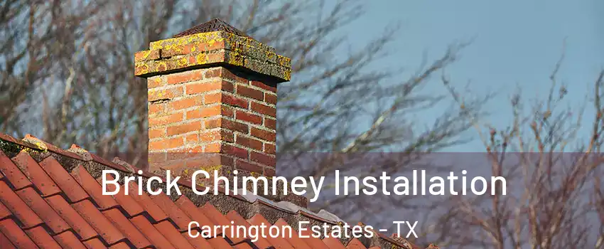 Brick Chimney Installation Carrington Estates - TX