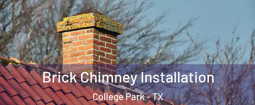 Brick Chimney Installation College Park - TX