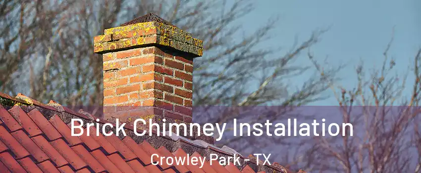 Brick Chimney Installation Crowley Park - TX