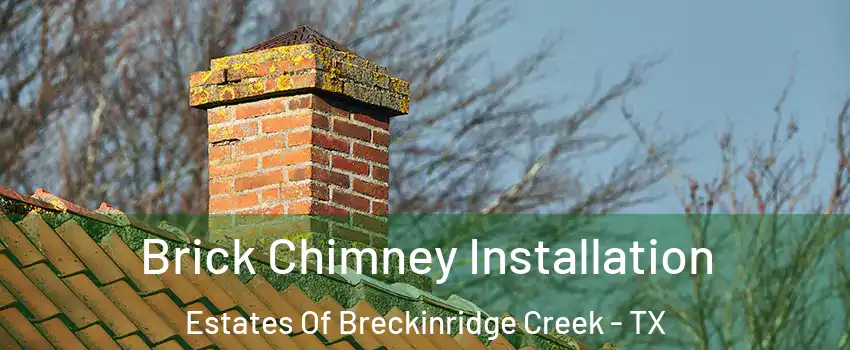 Brick Chimney Installation Estates Of Breckinridge Creek - TX