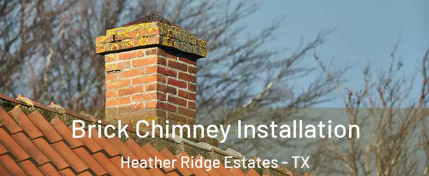 Brick Chimney Installation Heather Ridge Estates - TX