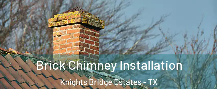 Brick Chimney Installation Knights Bridge Estates - TX