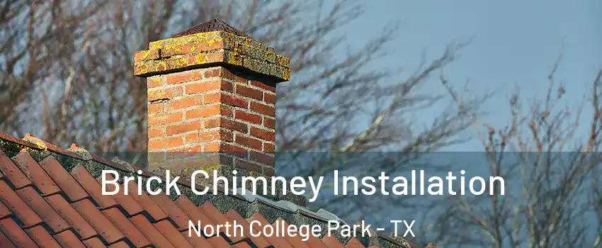 Brick Chimney Installation North College Park - TX