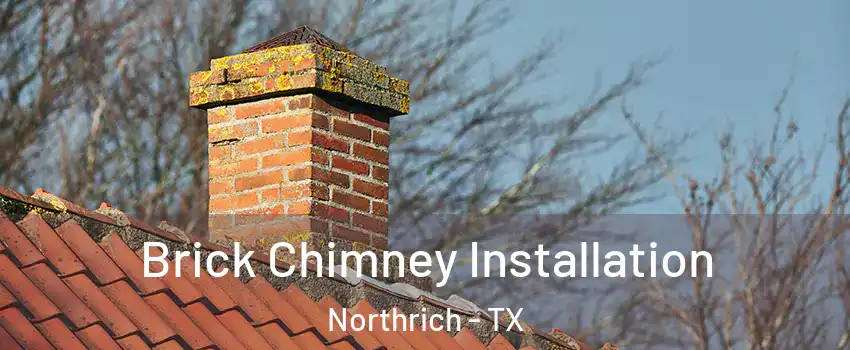 Brick Chimney Installation Northrich - TX