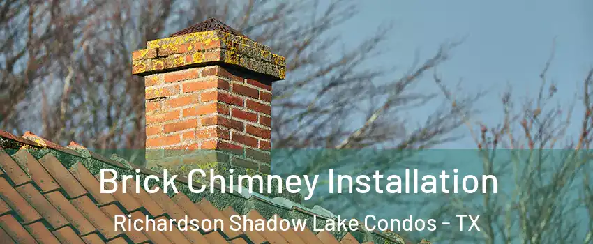 Brick Chimney Installation Richardson Shadow Lake Condos - TX