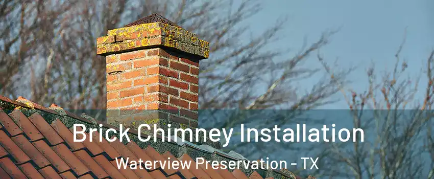 Brick Chimney Installation Waterview Preservation - TX