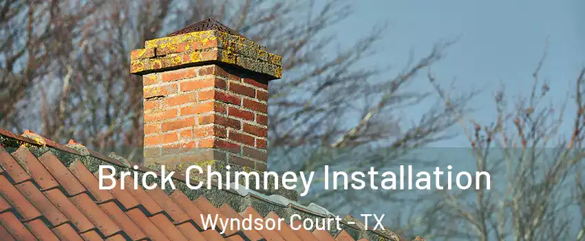 Brick Chimney Installation Wyndsor Court - TX