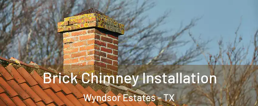Brick Chimney Installation Wyndsor Estates - TX