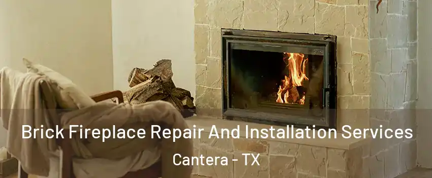 Brick Fireplace Repair And Installation Services Cantera - TX
