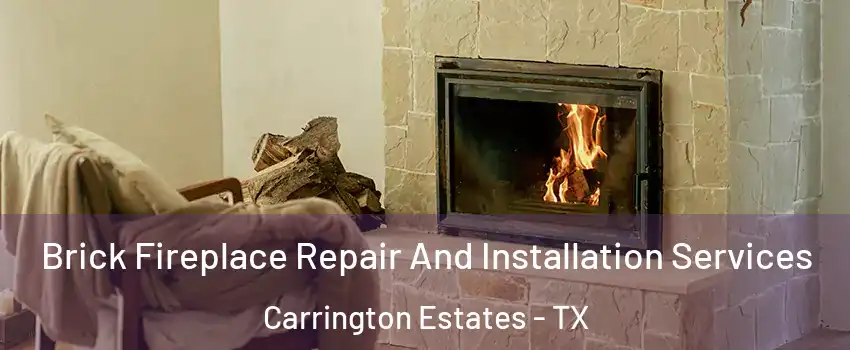 Brick Fireplace Repair And Installation Services Carrington Estates - TX