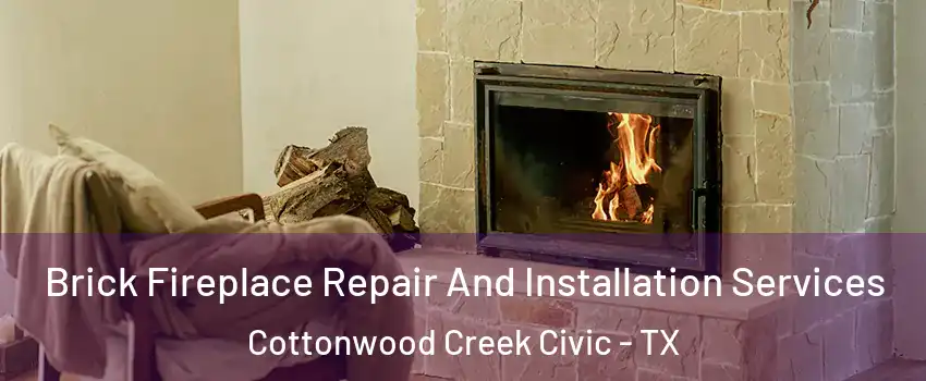 Brick Fireplace Repair And Installation Services Cottonwood Creek Civic - TX