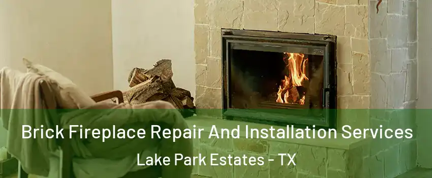 Brick Fireplace Repair And Installation Services Lake Park Estates - TX