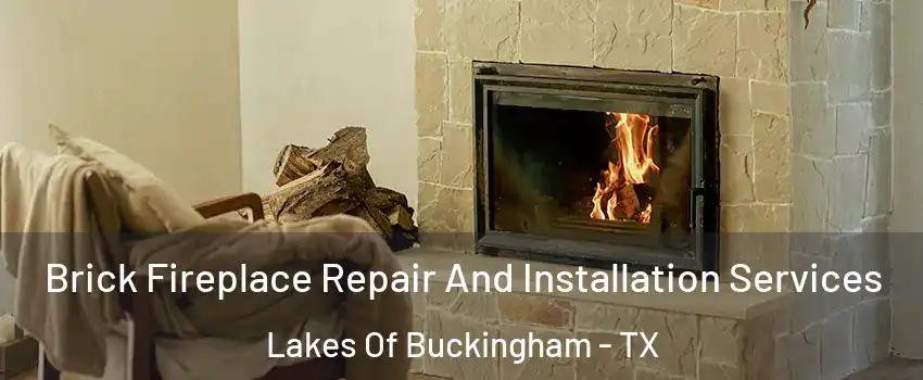 Brick Fireplace Repair And Installation Services Lakes Of Buckingham - TX