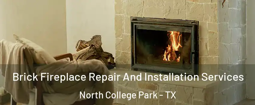 Brick Fireplace Repair And Installation Services North College Park - TX