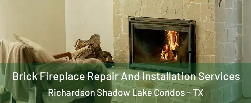 Brick Fireplace Repair And Installation Services Richardson Shadow Lake Condos - TX