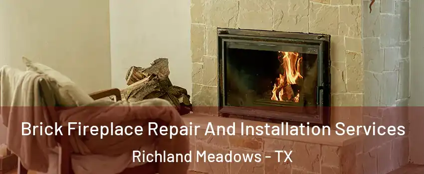 Brick Fireplace Repair And Installation Services Richland Meadows - TX