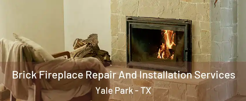 Brick Fireplace Repair And Installation Services Yale Park - TX