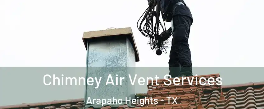 Chimney Air Vent Services Arapaho Heights - TX